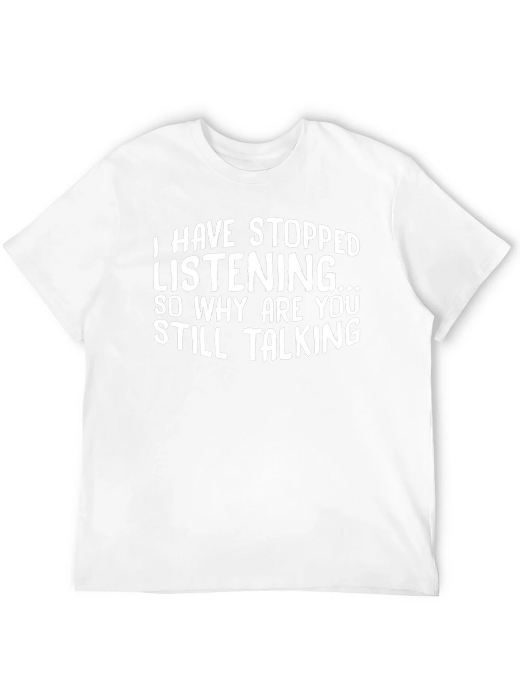 Funny T-Shirt: I Have Stopped Listening product image 11