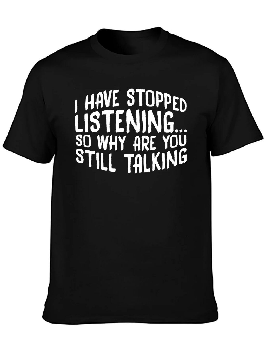Funny T-Shirt: I Have Stopped Listening product image 3