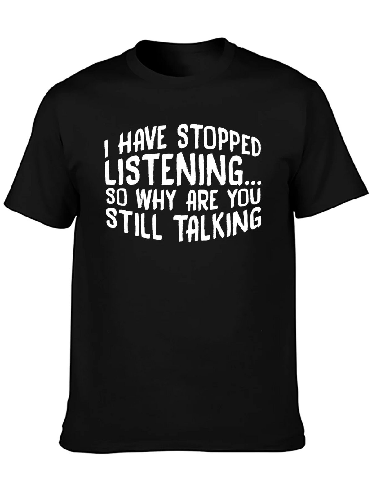 Funny T-Shirt: I Have Stopped Listening product image 3