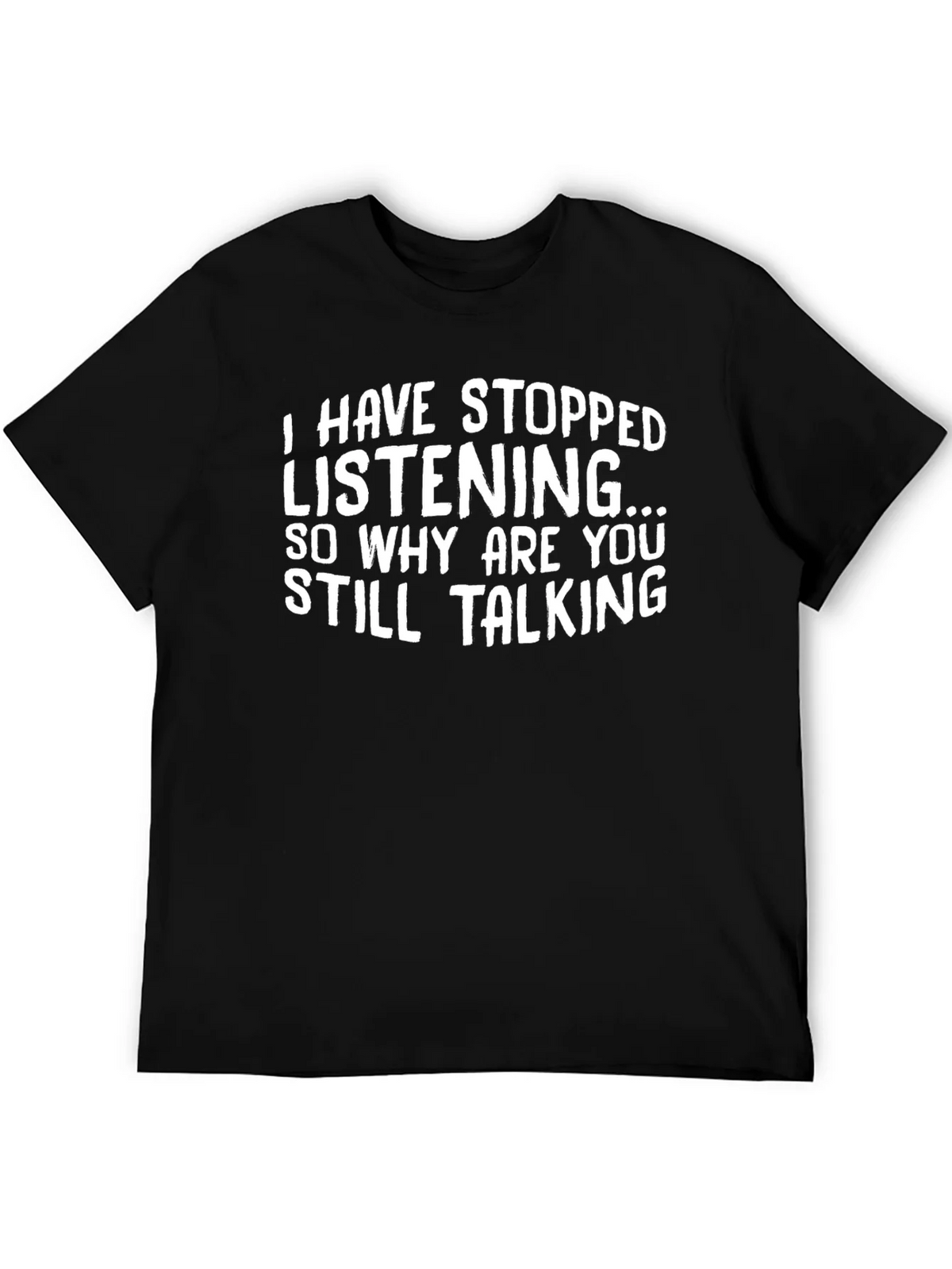 Funny T-Shirt: I Have Stopped Listening product image 5