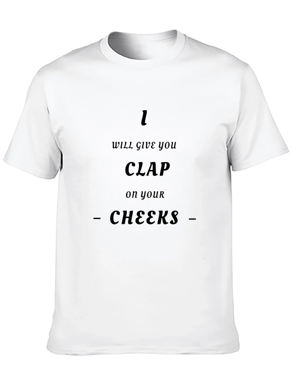 I Will Give You Clap On Your Cheeks - Graphic T-Shirt product image 9