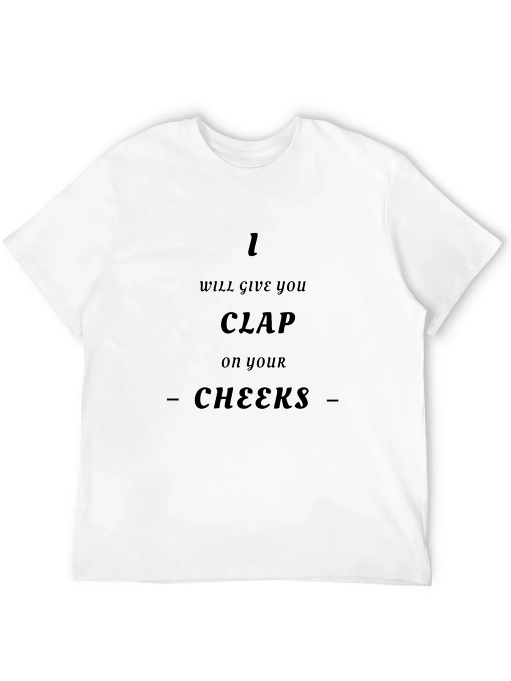 I Will Give You Clap On Your Cheeks - Graphic T-Shirt product image 11