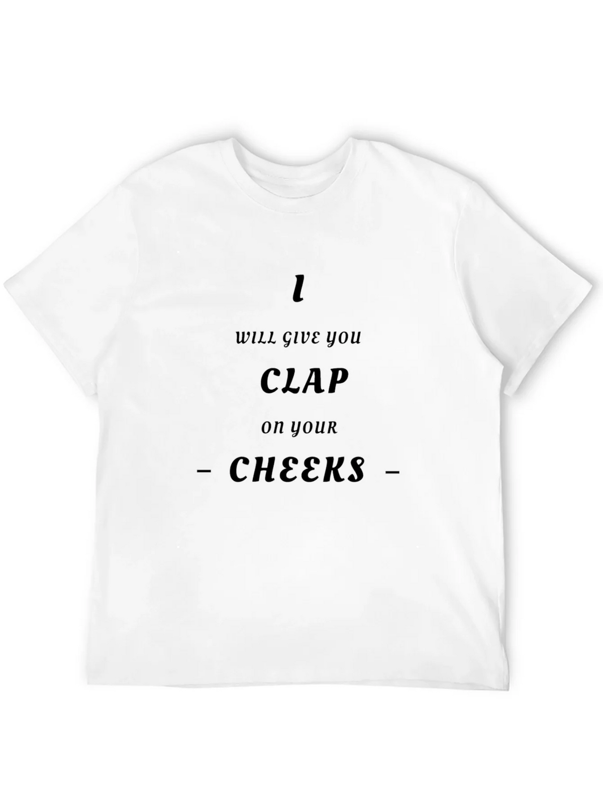I Will Give You Clap On Your Cheeks - Graphic T-Shirt product image 11