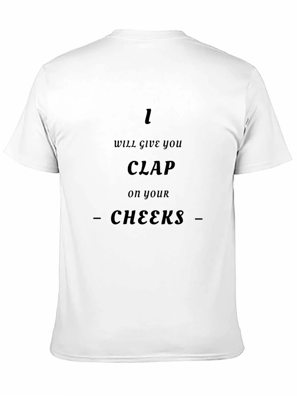 I Will Give You Clap On Your Cheeks - Graphic T-Shirt product image 10