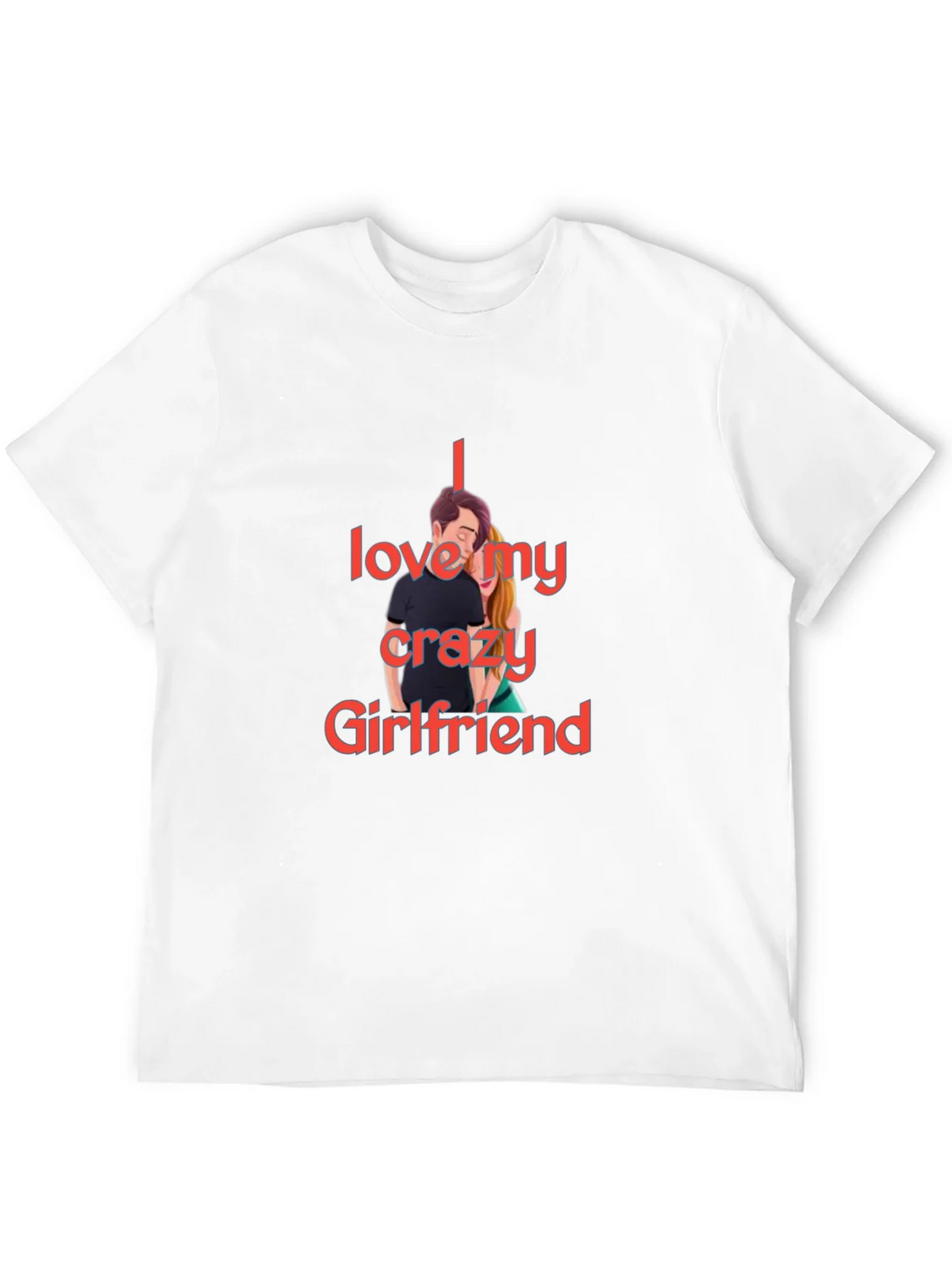I Love My Crazy Girlfriend T-Shirt product image 11