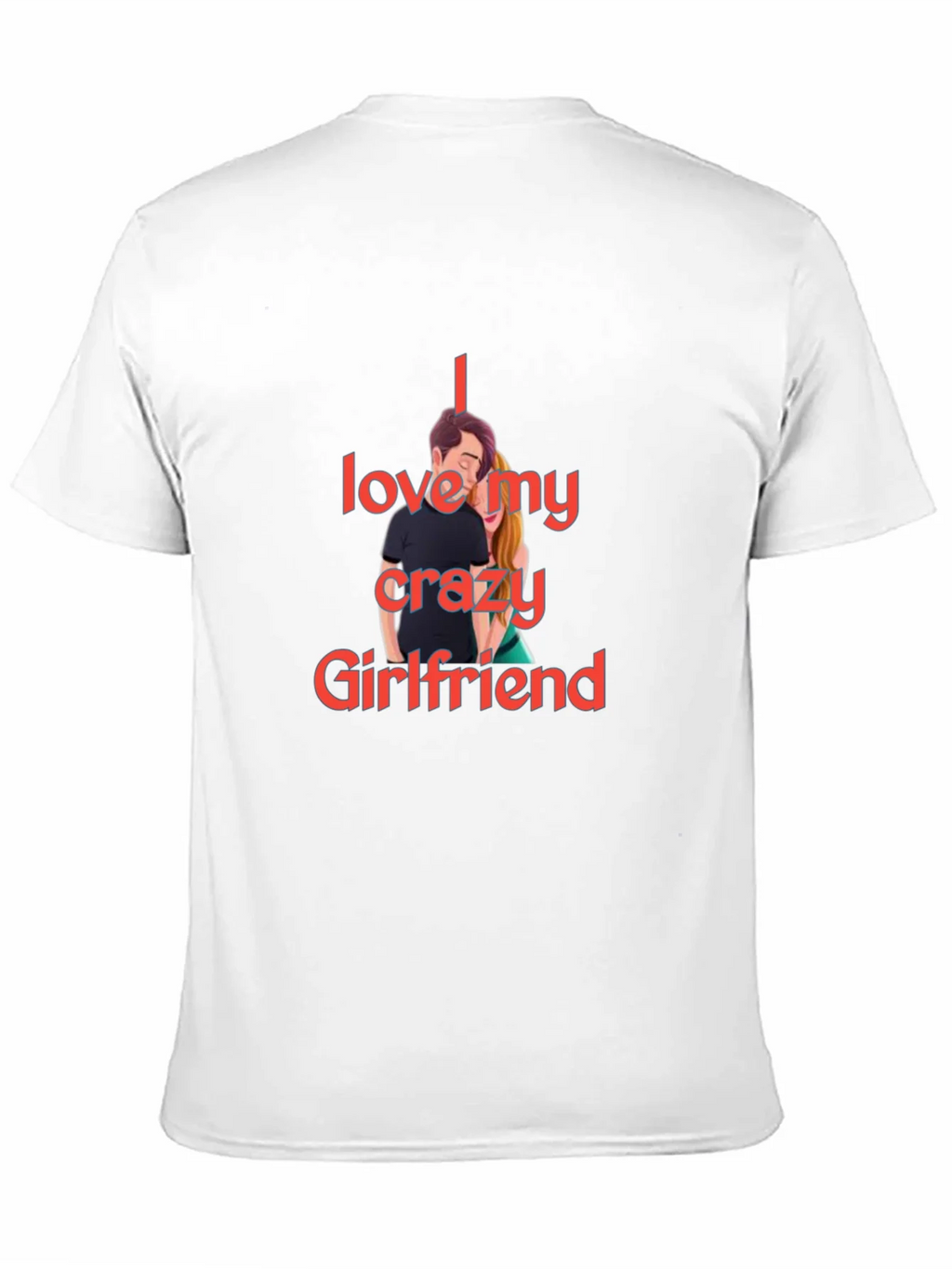 I Love My Crazy Girlfriend T-Shirt product image 10