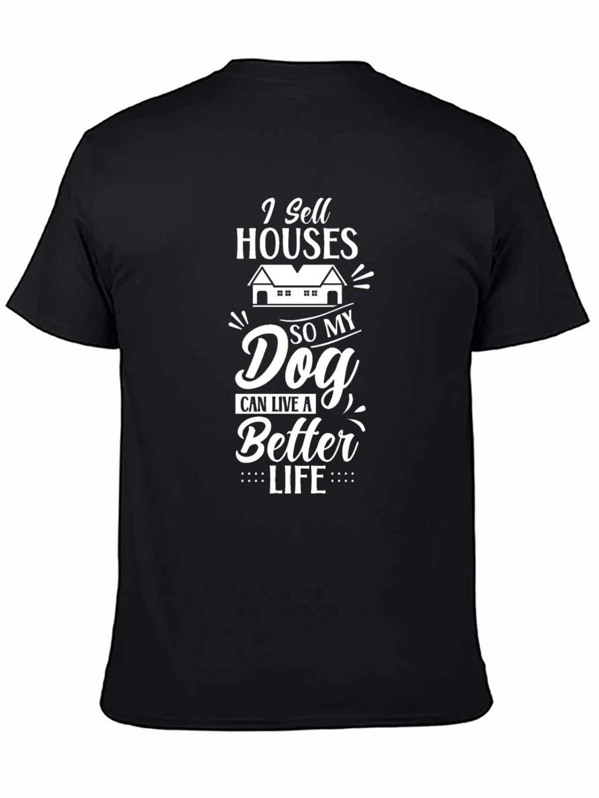 I Sell Houses So My Dog Can Live A Better Life T-Shirt product image 4