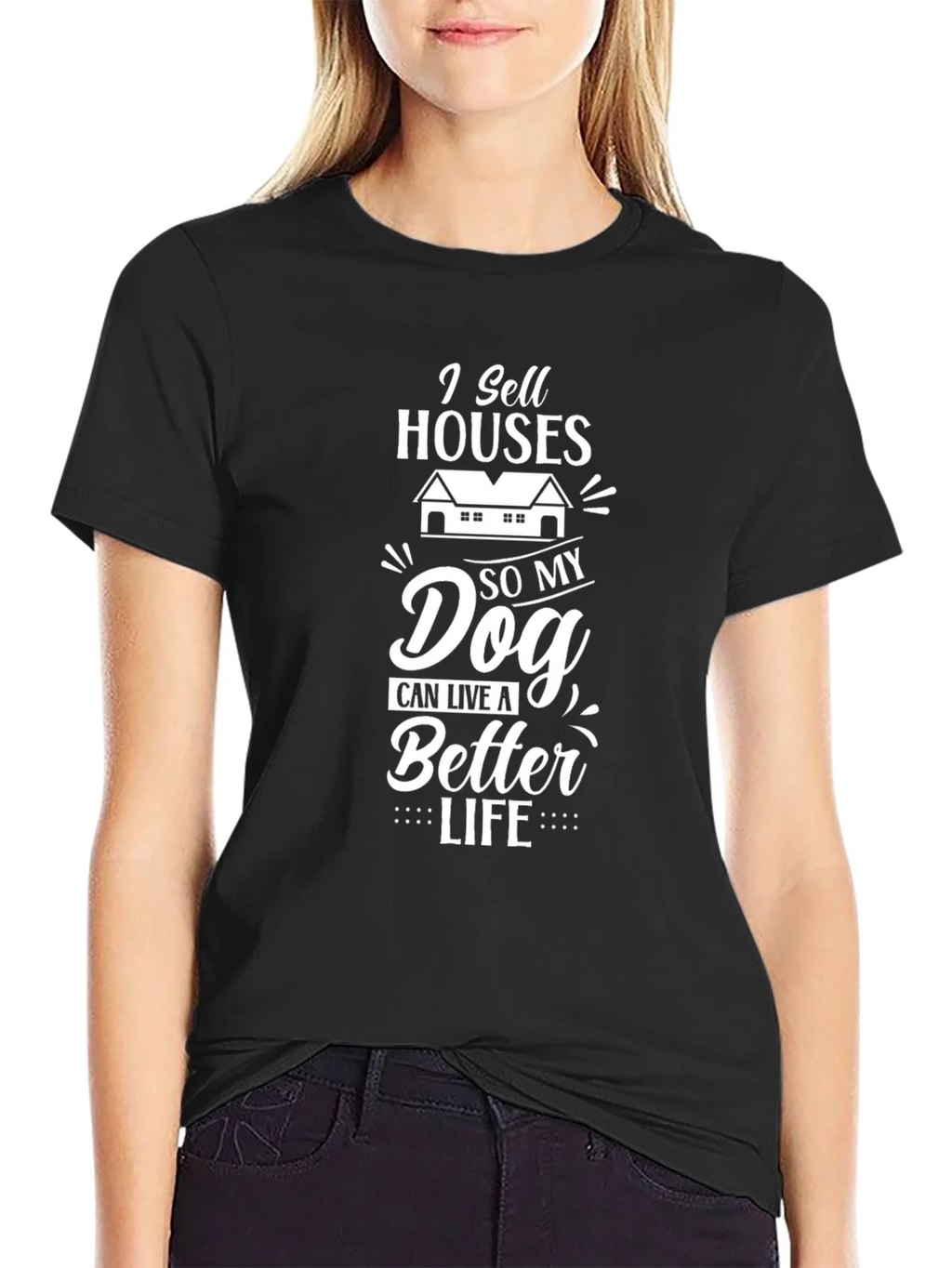 I Sell Houses So My Dog Can Live A Better Life T-Shirt product image 2