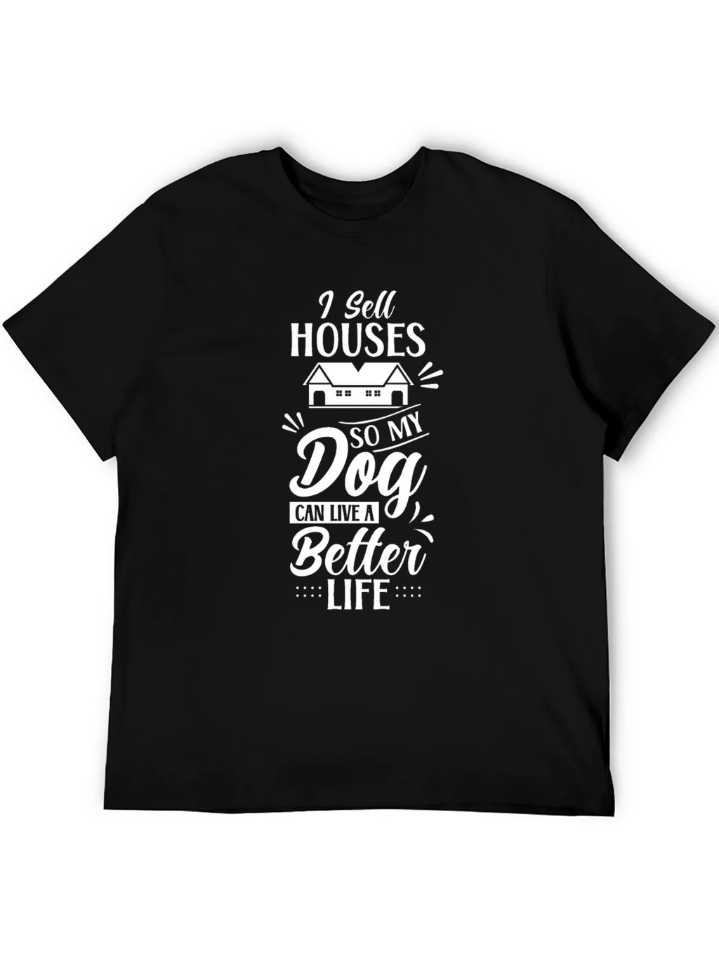 I Sell Houses So My Dog Can Live A Better Life T-Shirt product image 5
