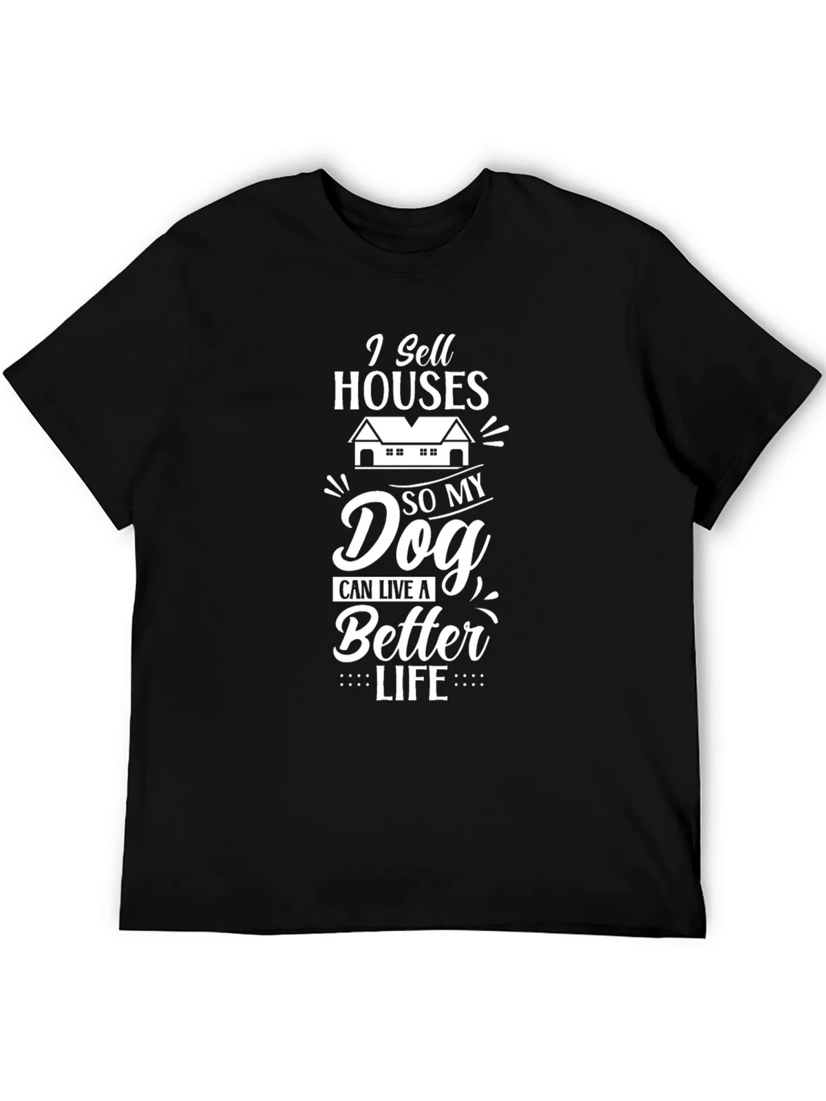 I Sell Houses So My Dog Can Live A Better Life T-Shirt product image 5