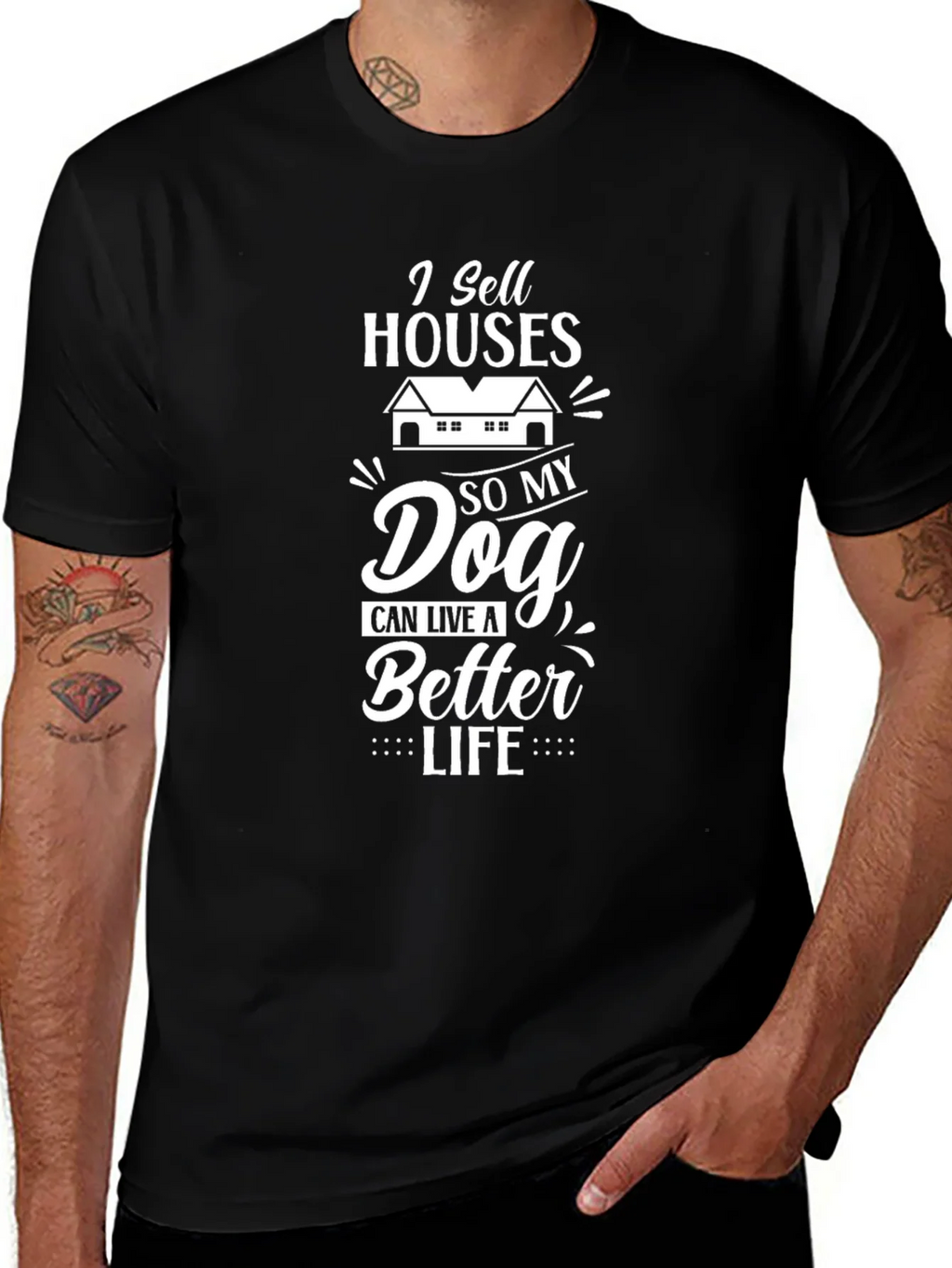 I Sell Houses So My Dog Can Live A Better Life T-Shirt product image 1