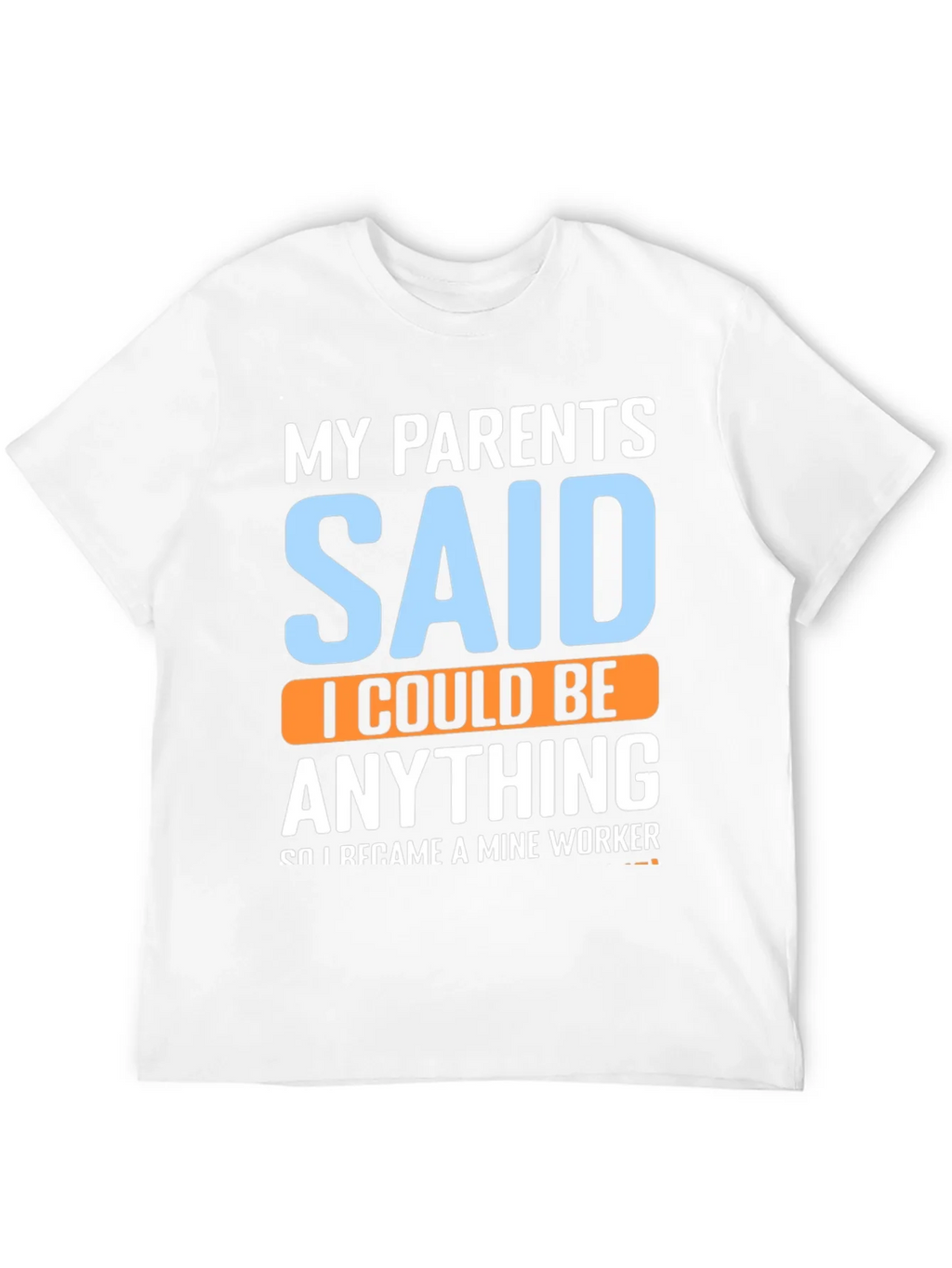 My Parents Said T-Shirt - Mine Worker product image 11