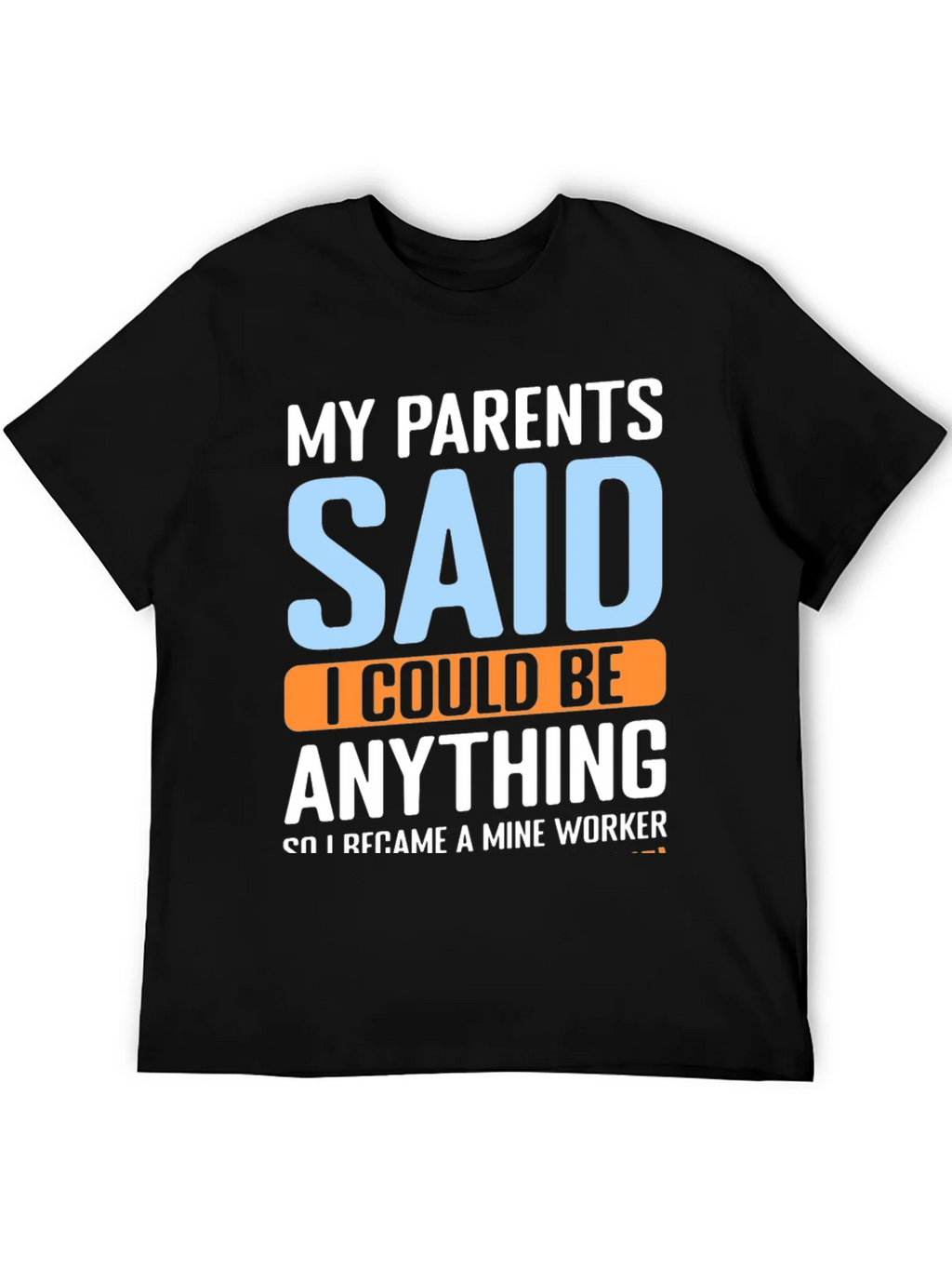 My Parents Said T-Shirt - Mine Worker product image 5