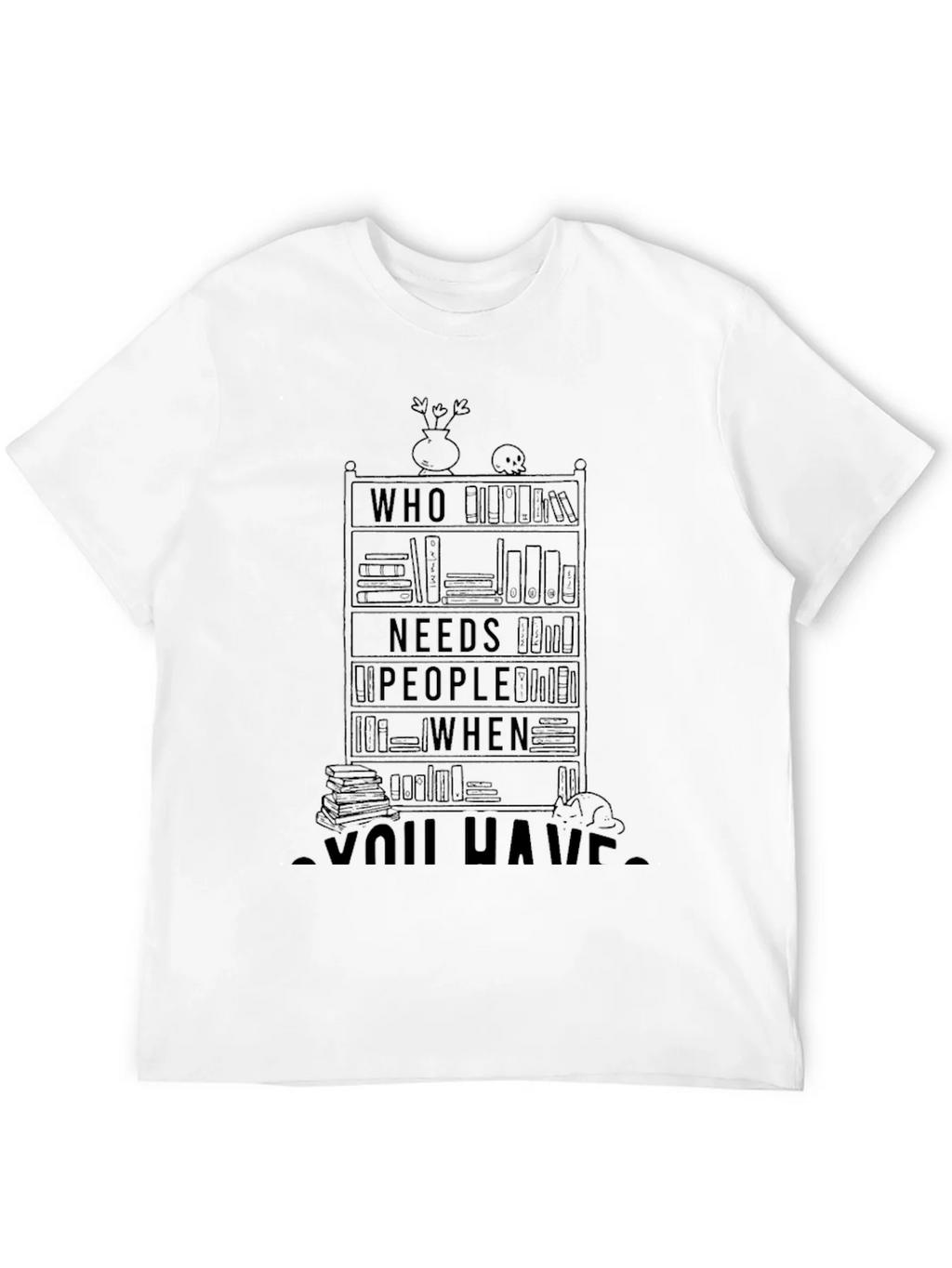 Book Lover T-Shirt - Who Needs People When You Have Books product image 11