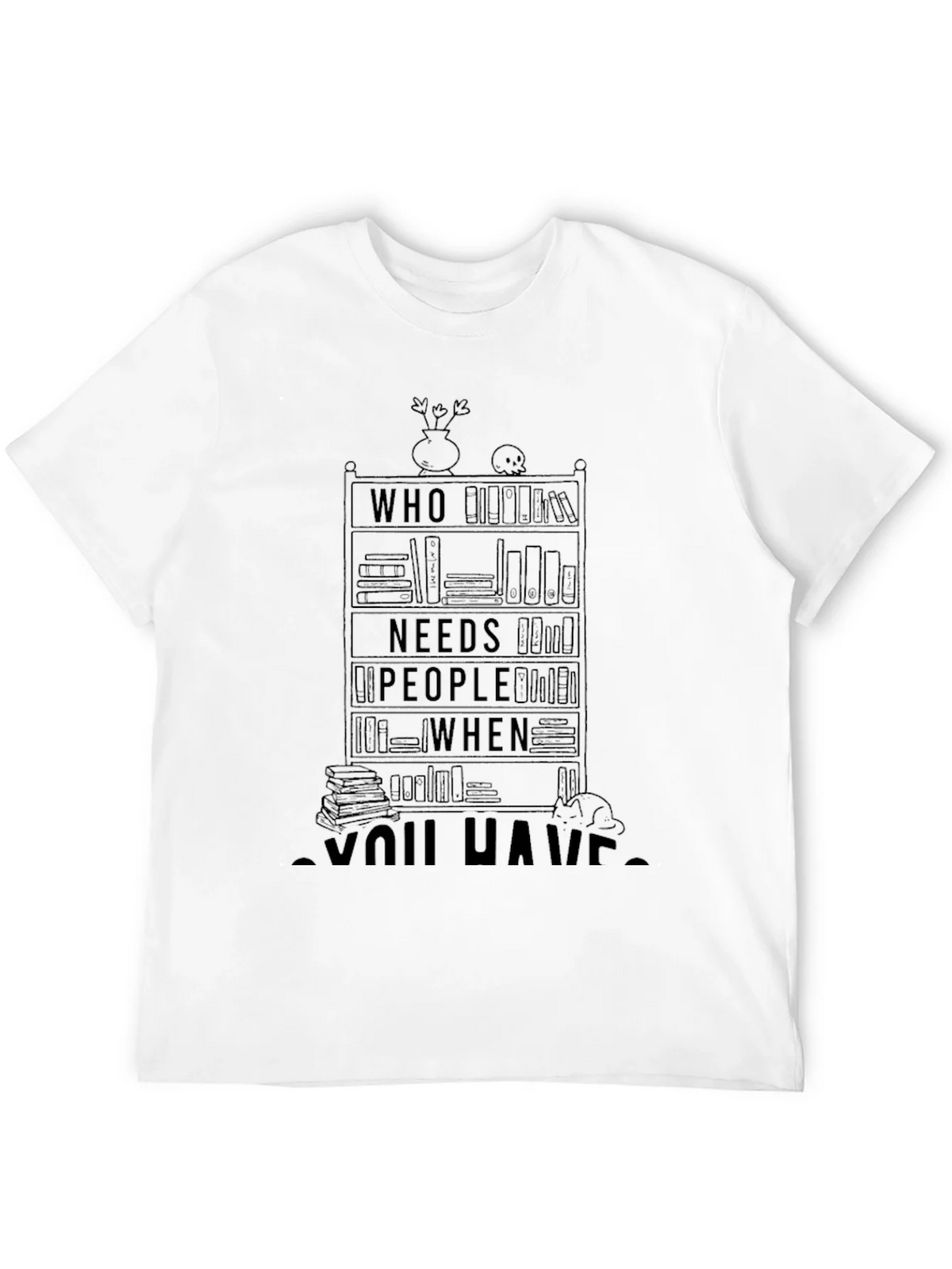 Book Lover T-Shirt - Who Needs People When You Have Books product image 11