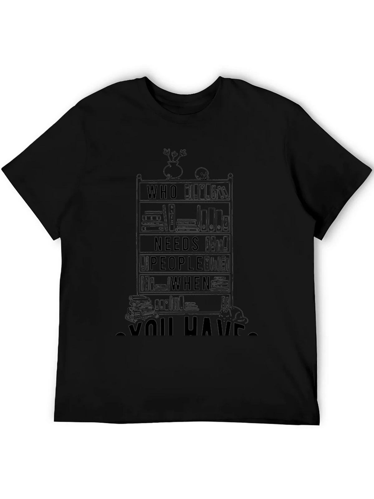 Book Lover T-Shirt - Who Needs People When You Have Books product image 5