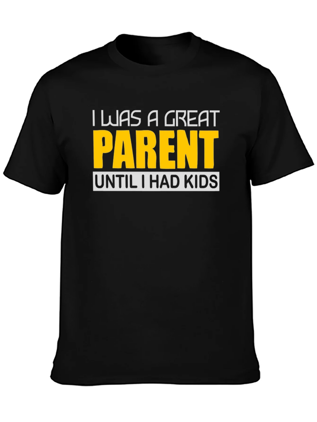 Funny Great Parent Until I Had Kids Graphic T-Shirt product image 3