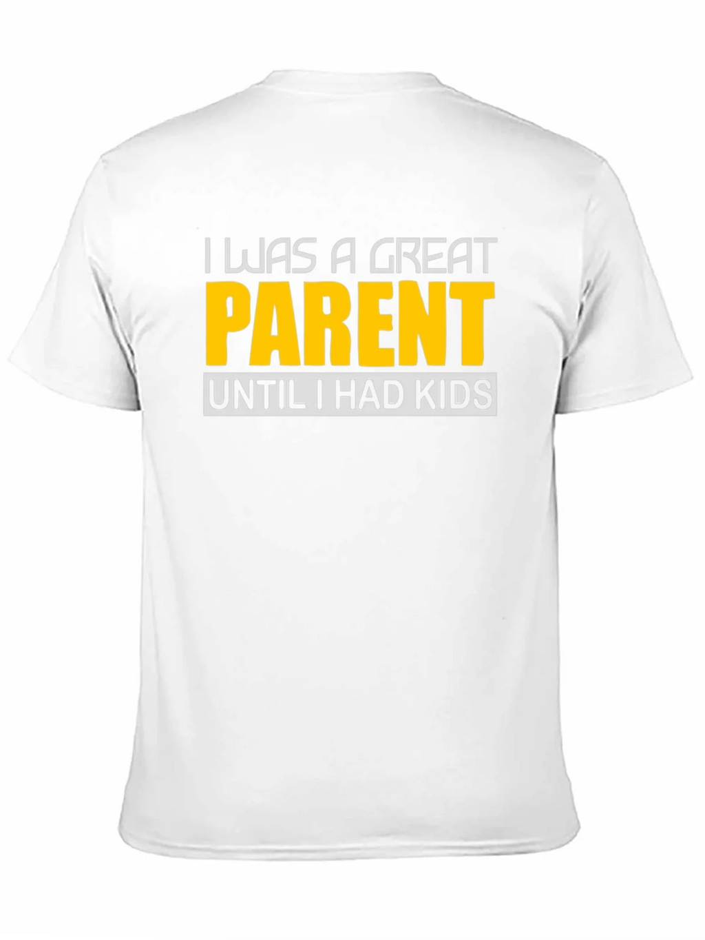 Funny Great Parent Until I Had Kids Graphic T-Shirt product image 10