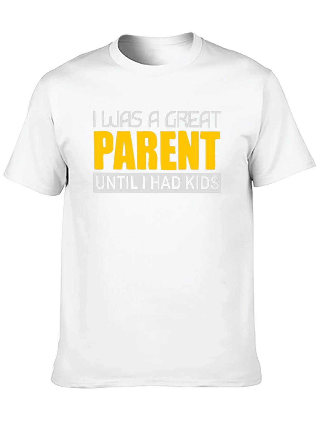 Funny Great Parent Until I Had Kids Graphic T-Shirt product image 9