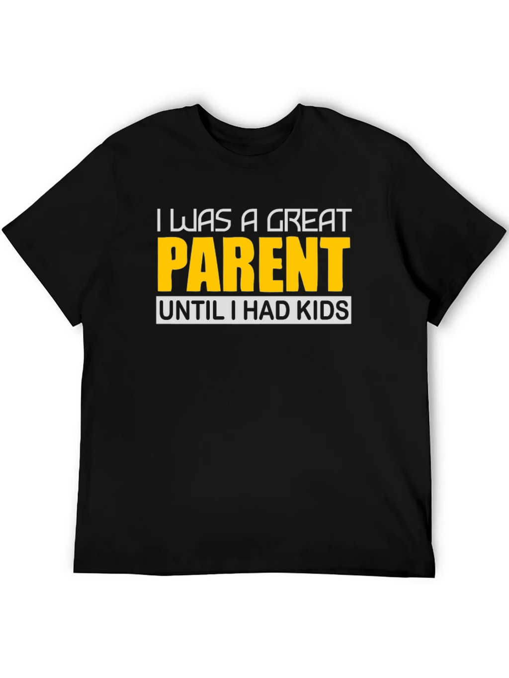 Funny Great Parent Until I Had Kids Graphic T-Shirt product image 5