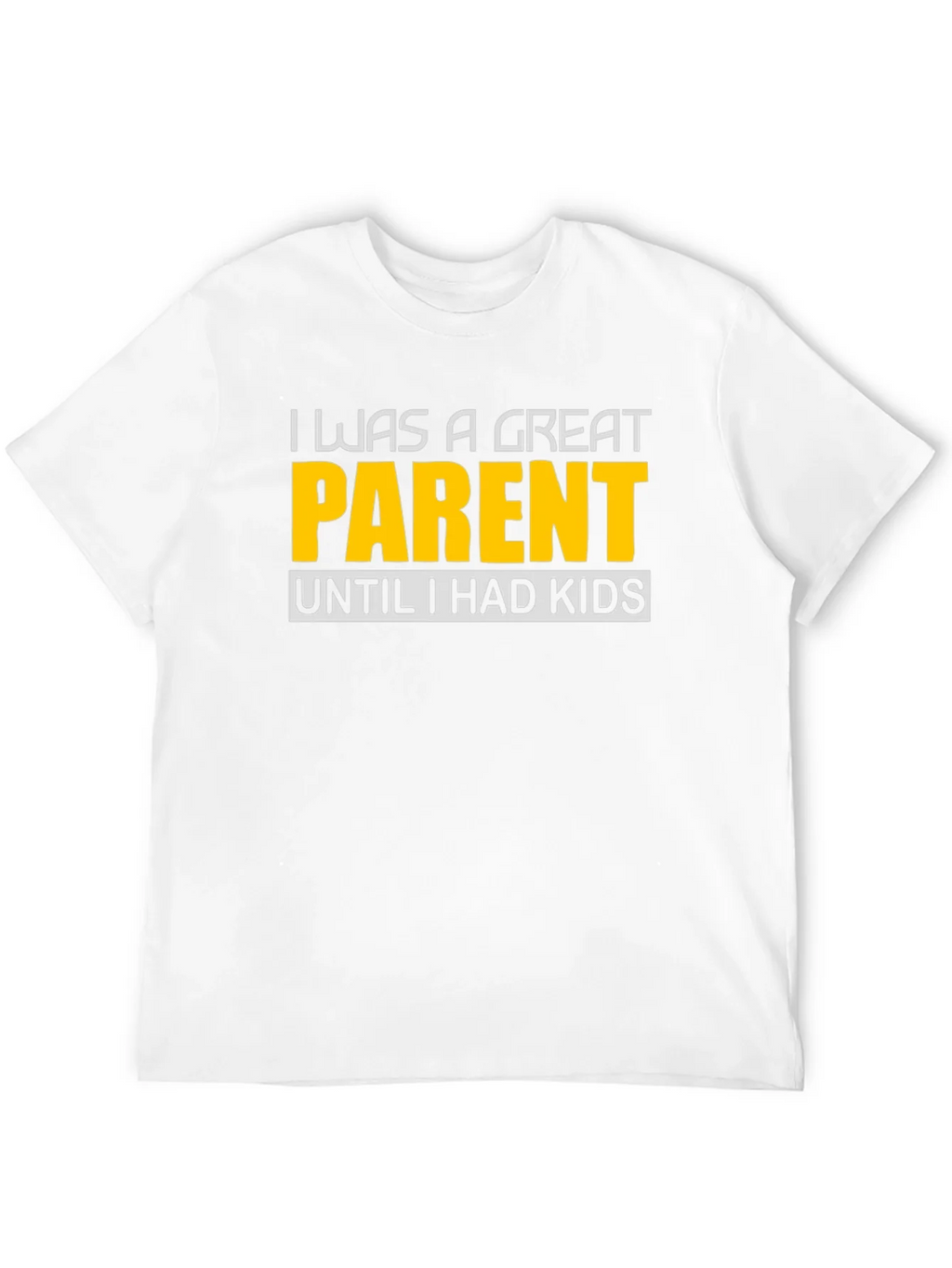 Funny Great Parent Until I Had Kids Graphic T-Shirt product image 11