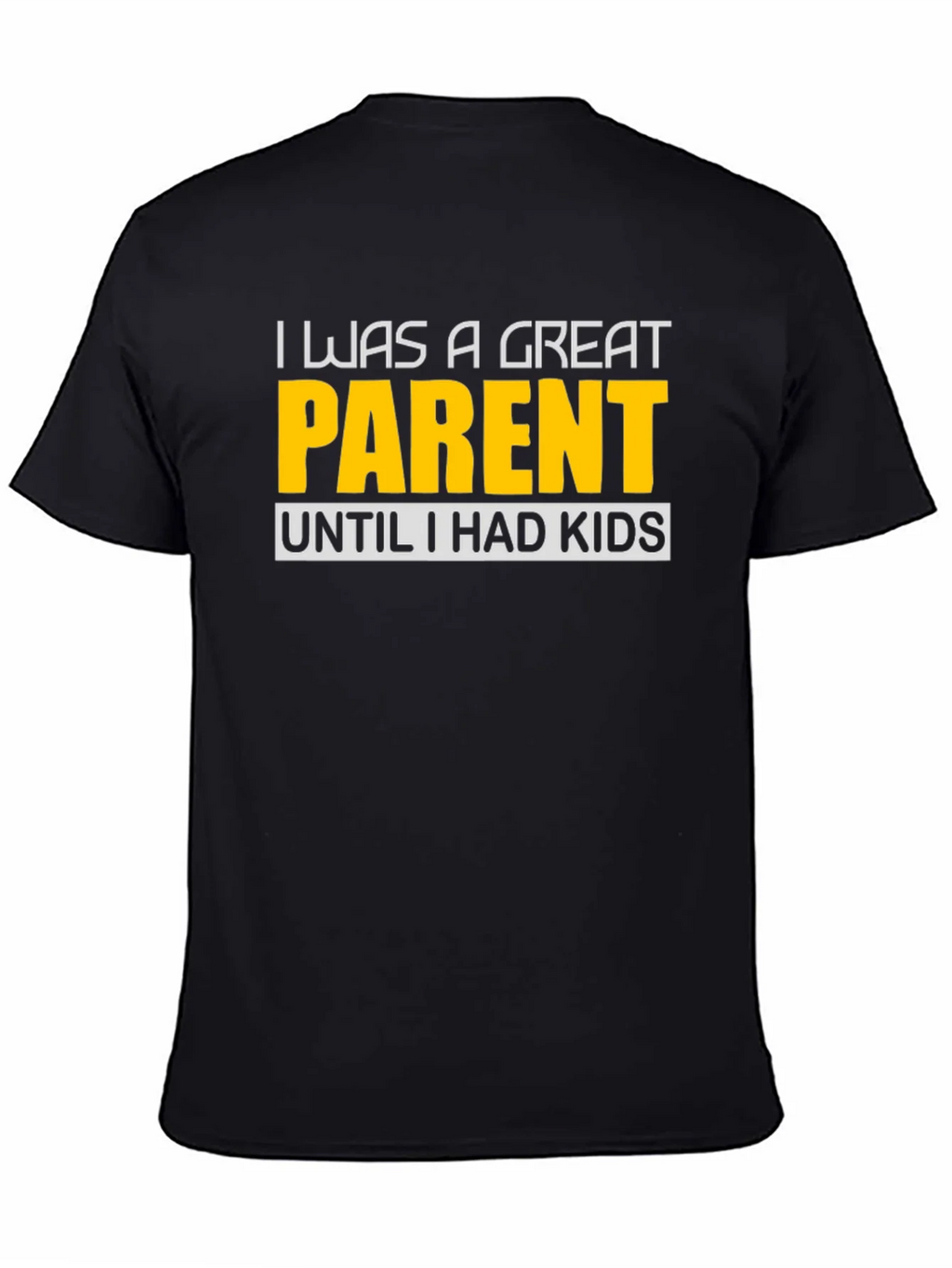 Funny Great Parent Until I Had Kids Graphic T-Shirt product image 4