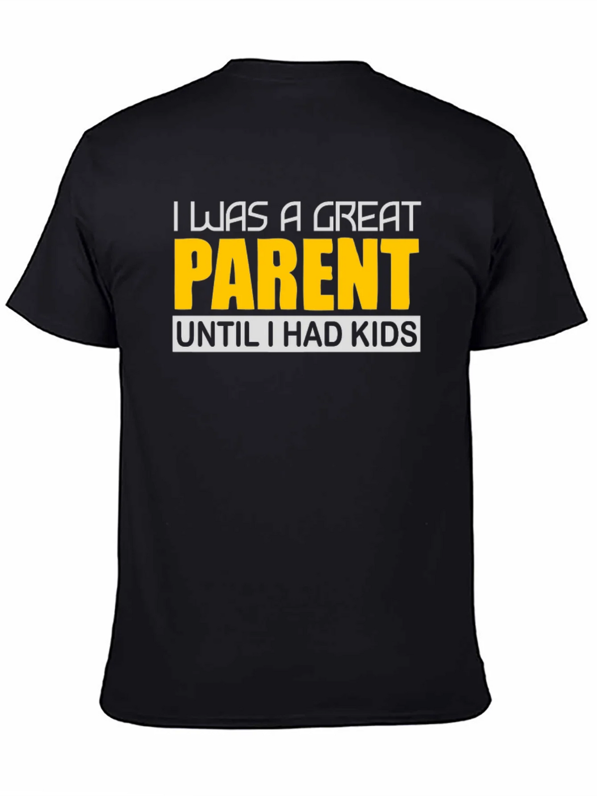 Funny Great Parent Until I Had Kids Graphic T-Shirt product image 4
