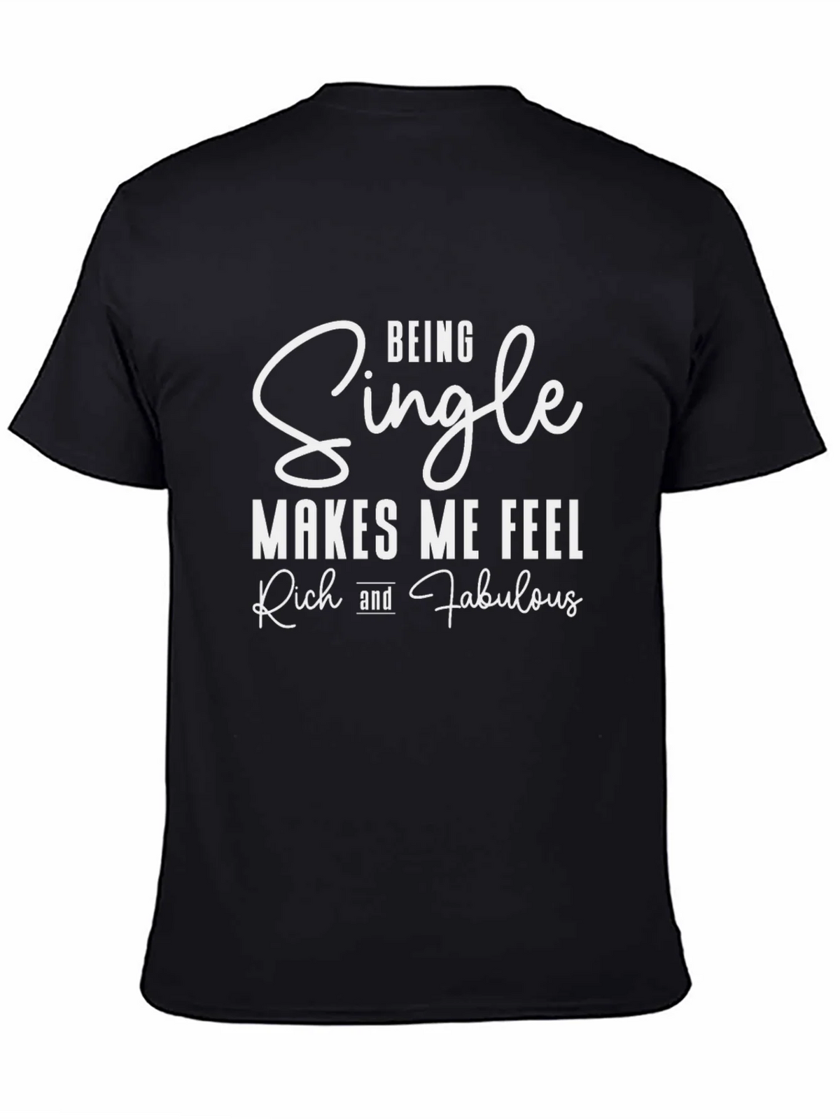 Being Single Makes Me Feel Rich And Fabulous T-Shirt product image 4
