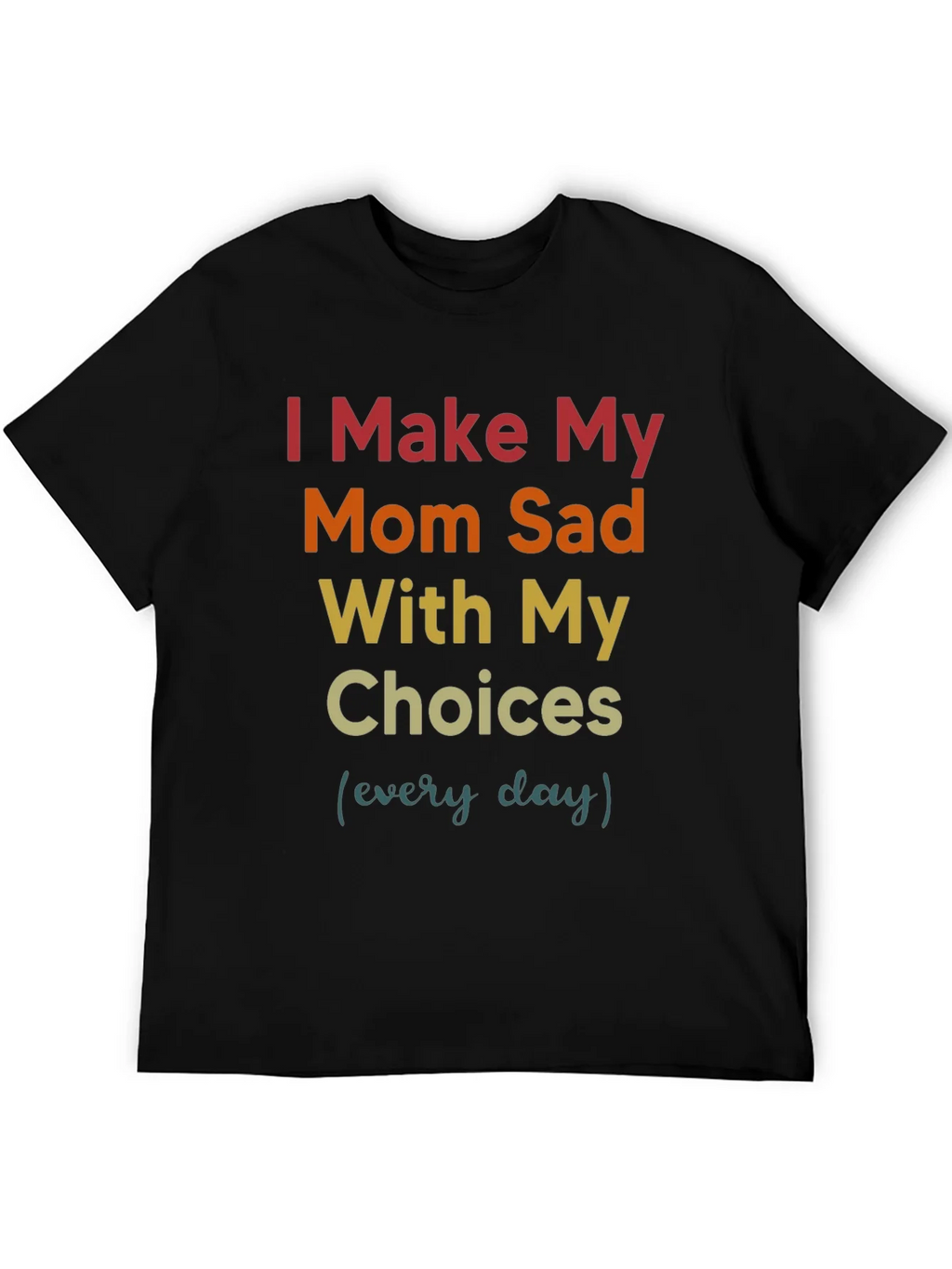 I Make My Mom Sad T-Shirt product image 5