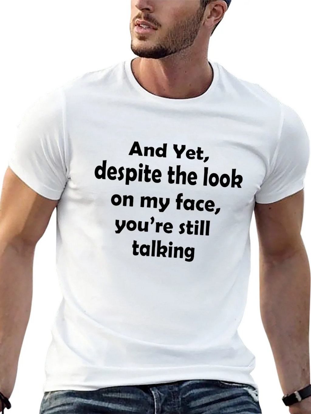 Funny Sarcastic Graphic T-Shirt - And Yet Youre Still product image 12