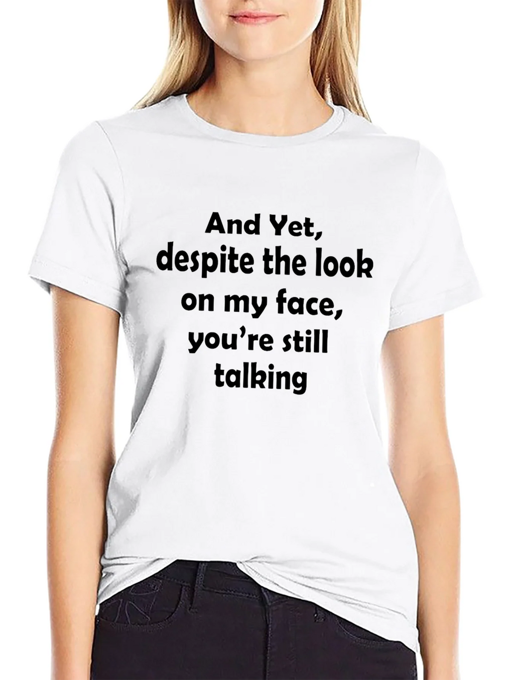 Funny Sarcastic Graphic T-Shirt - And Yet Youre Still product image 8