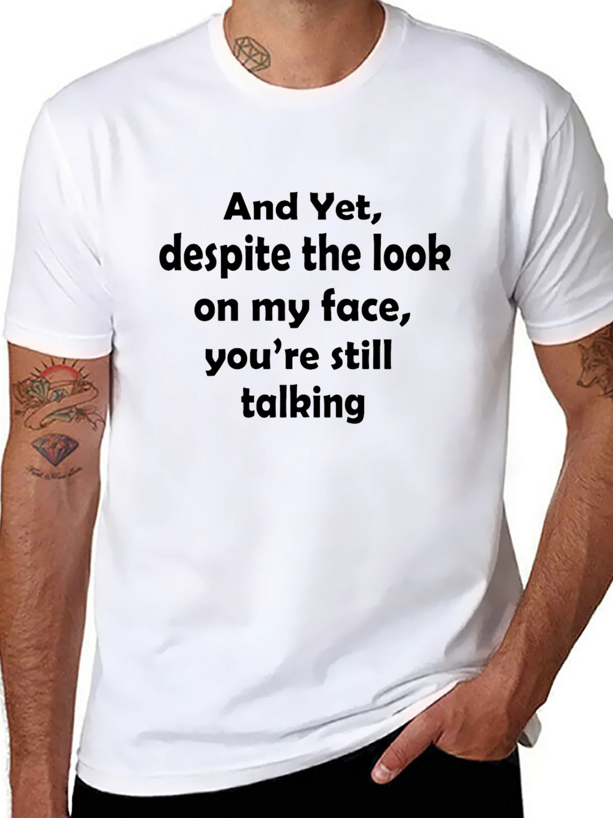 Funny Sarcastic Graphic T-Shirt - And Yet Youre Still product image 7
