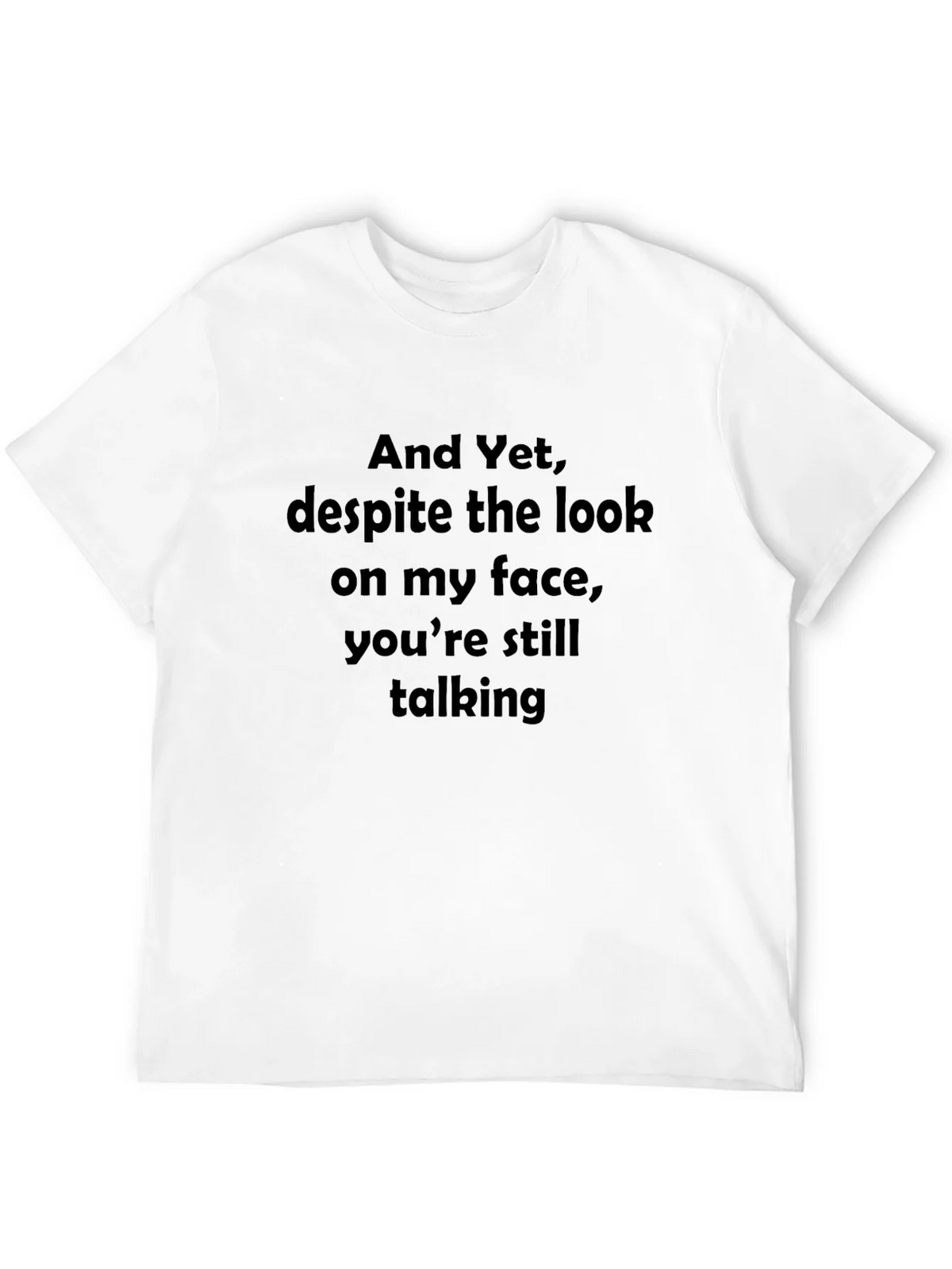 Funny Sarcastic Graphic T-Shirt - And Yet Youre Still product image 11