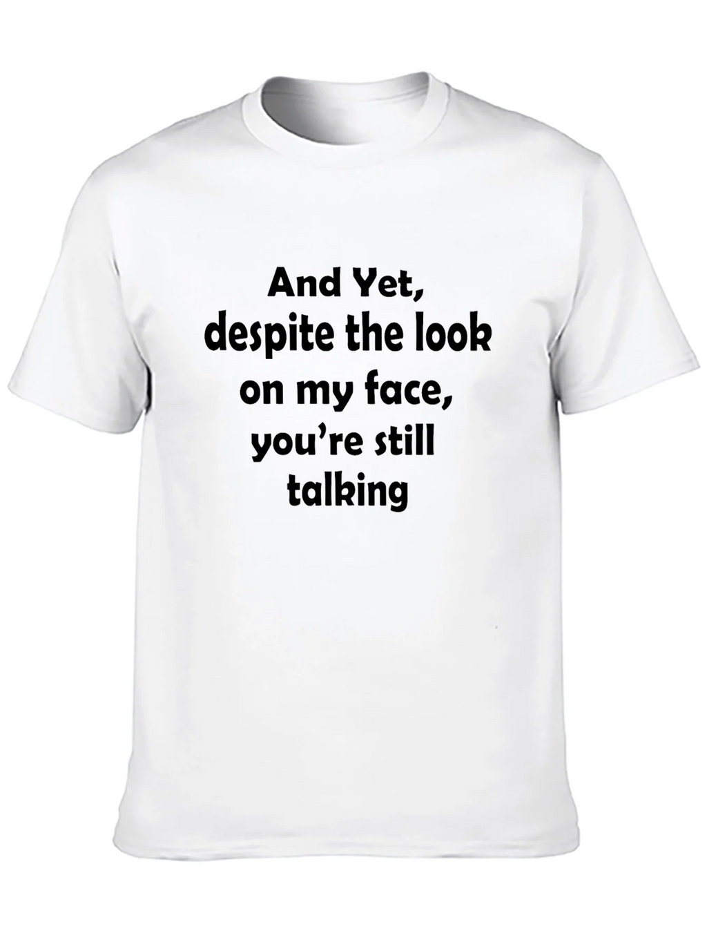 Funny Sarcastic Graphic T-Shirt - And Yet Youre Still product image 9