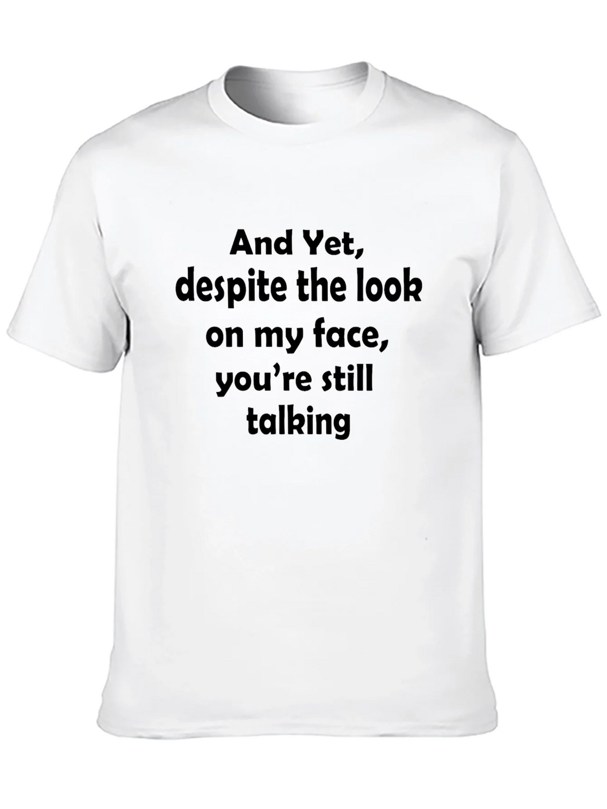 Funny Sarcastic Graphic T-Shirt - And Yet Youre Still product image 9