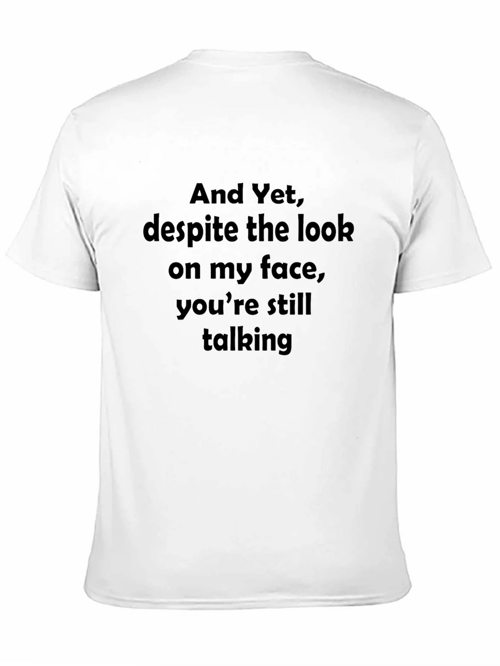 Funny Sarcastic Graphic T-Shirt - And Yet Youre Still product image 10