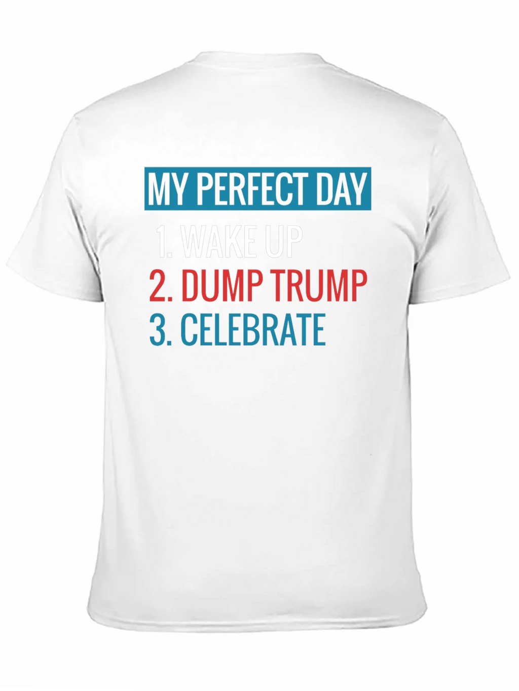 My Perfect Day: Dump Trump Tee product image 9