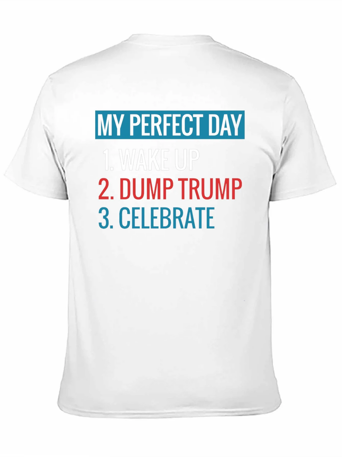 My Perfect Day: Dump Trump Tee product image 9