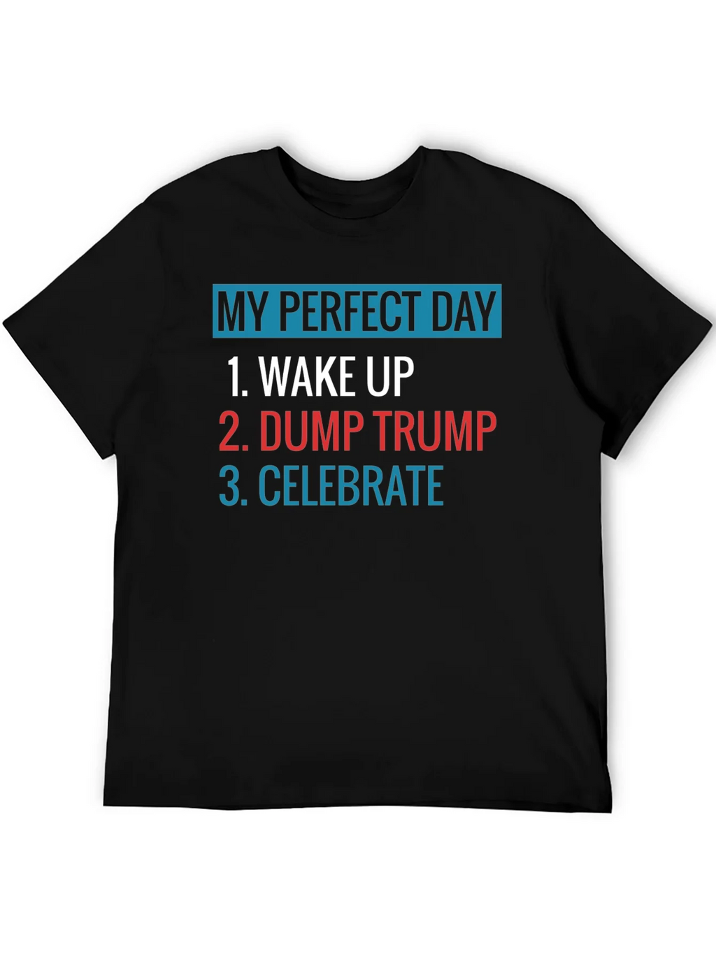 My Perfect Day: Dump Trump Tee product image 5