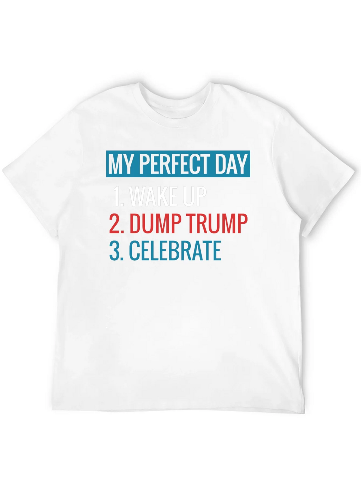 My Perfect Day: Dump Trump Tee product image 10