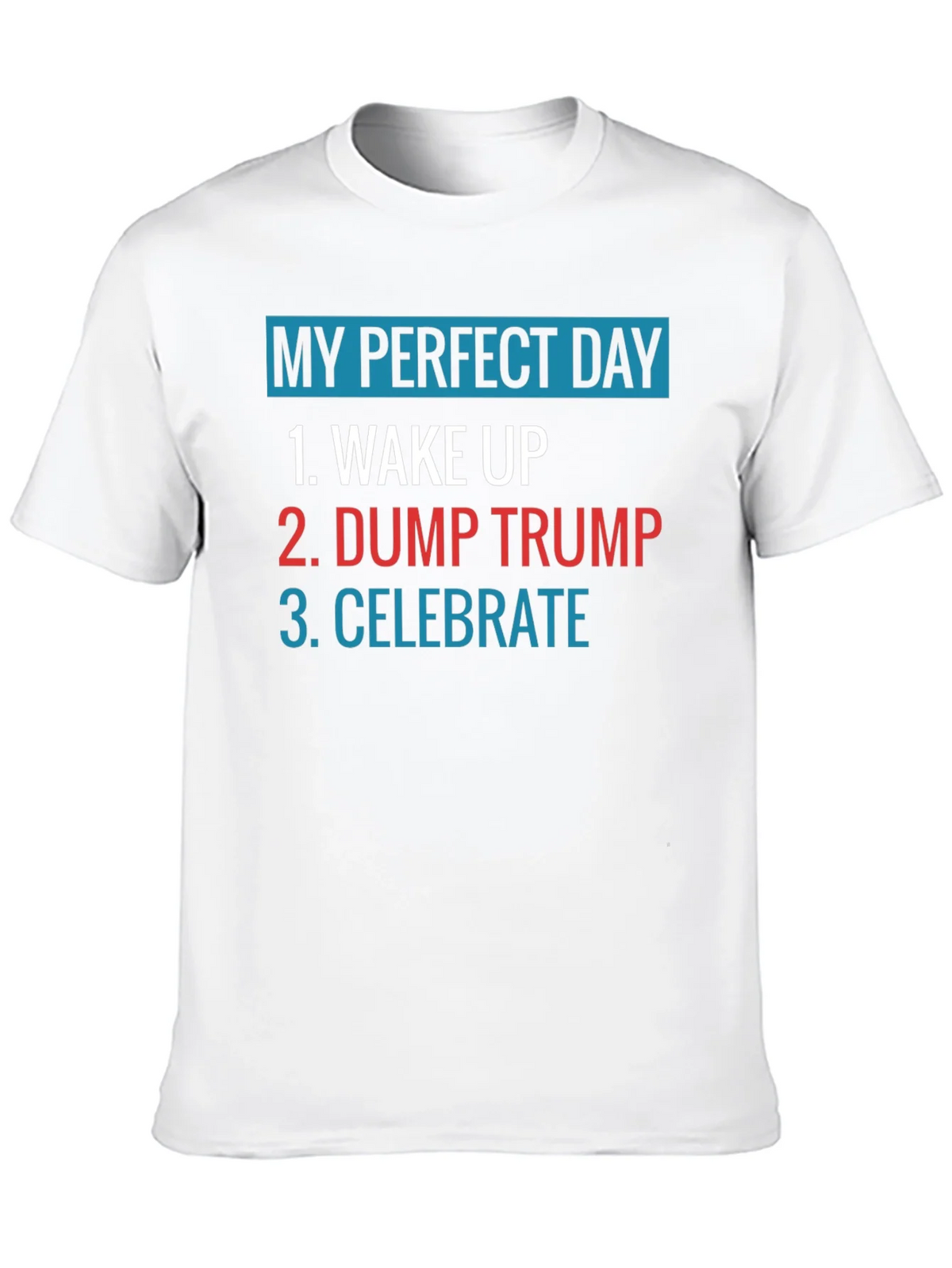My Perfect Day: Dump Trump Tee product image 8