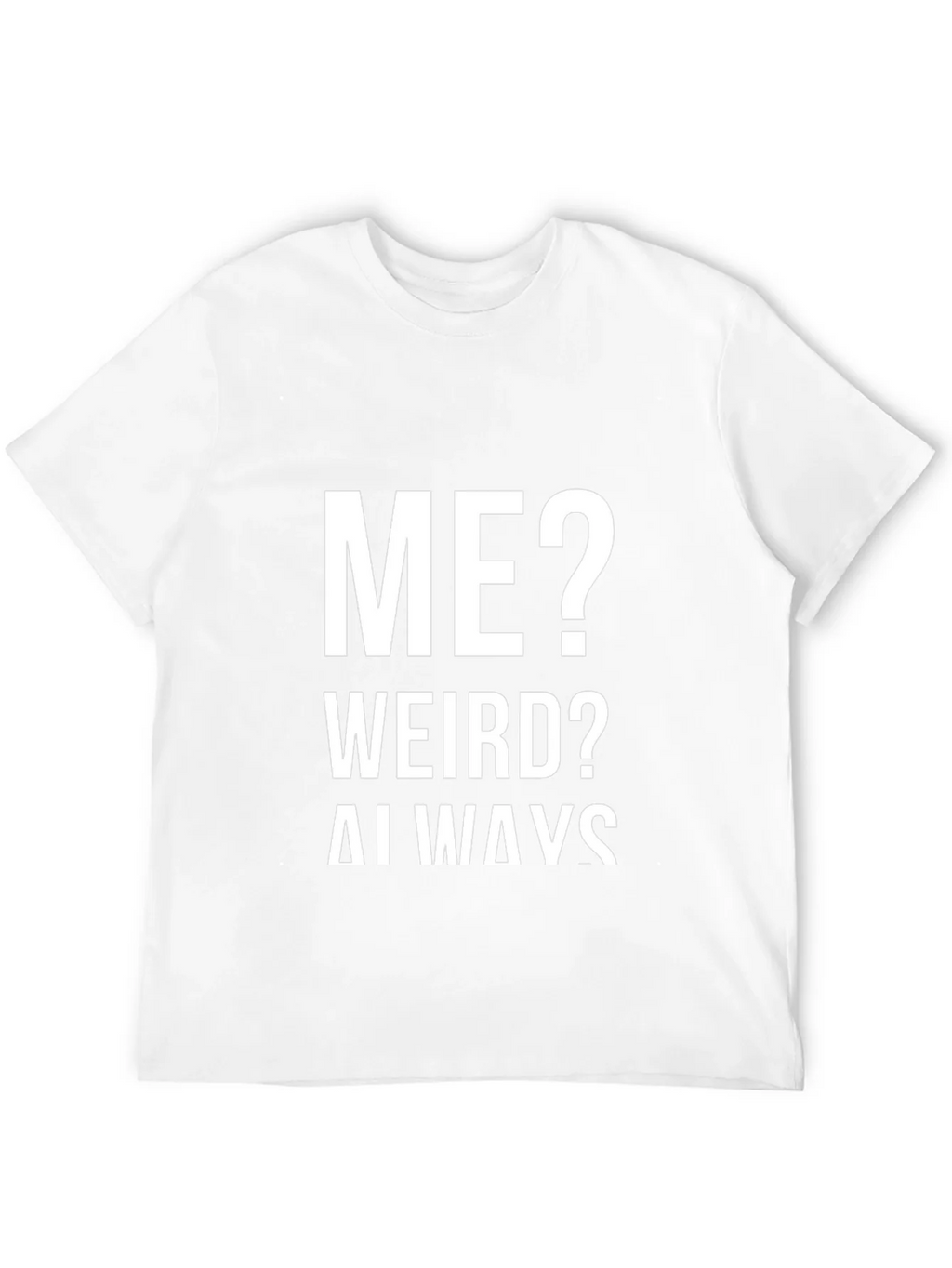 Me? Weird? Always! Graphic Tee product image 11