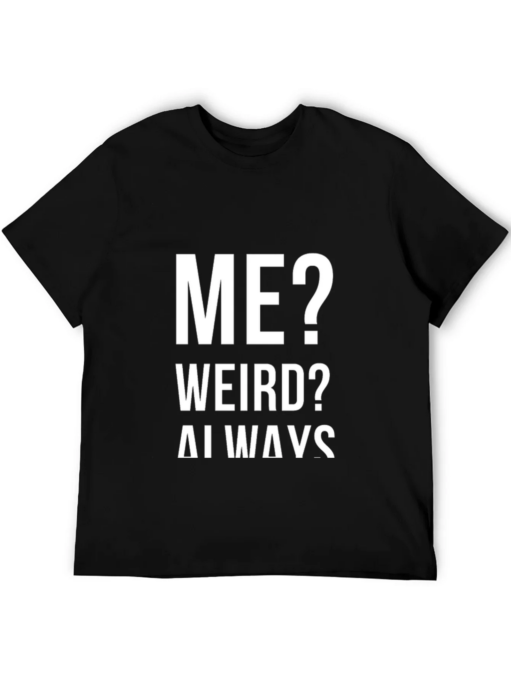 Me? Weird? Always! Graphic Tee product image 5