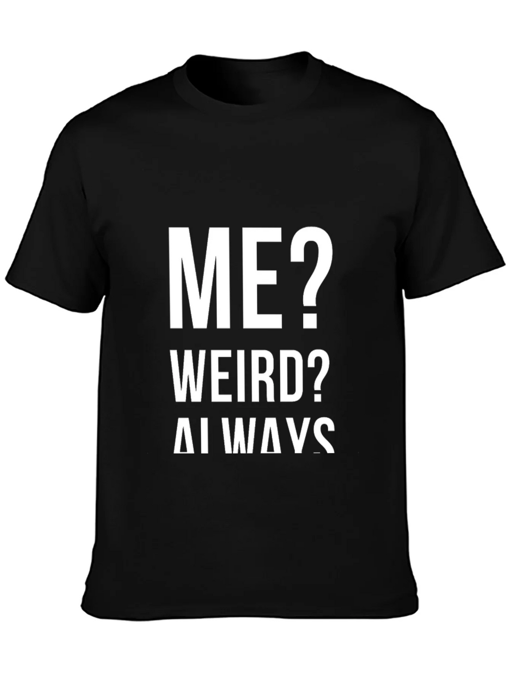 Me? Weird? Always! Graphic Tee product image 3