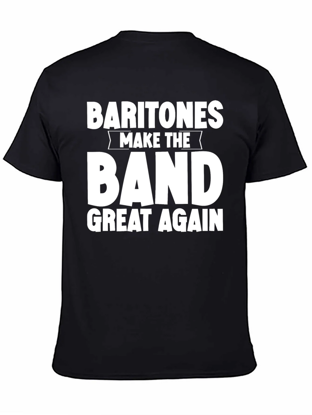 Baritones Make the Band Great Again T-Shirt product image 4