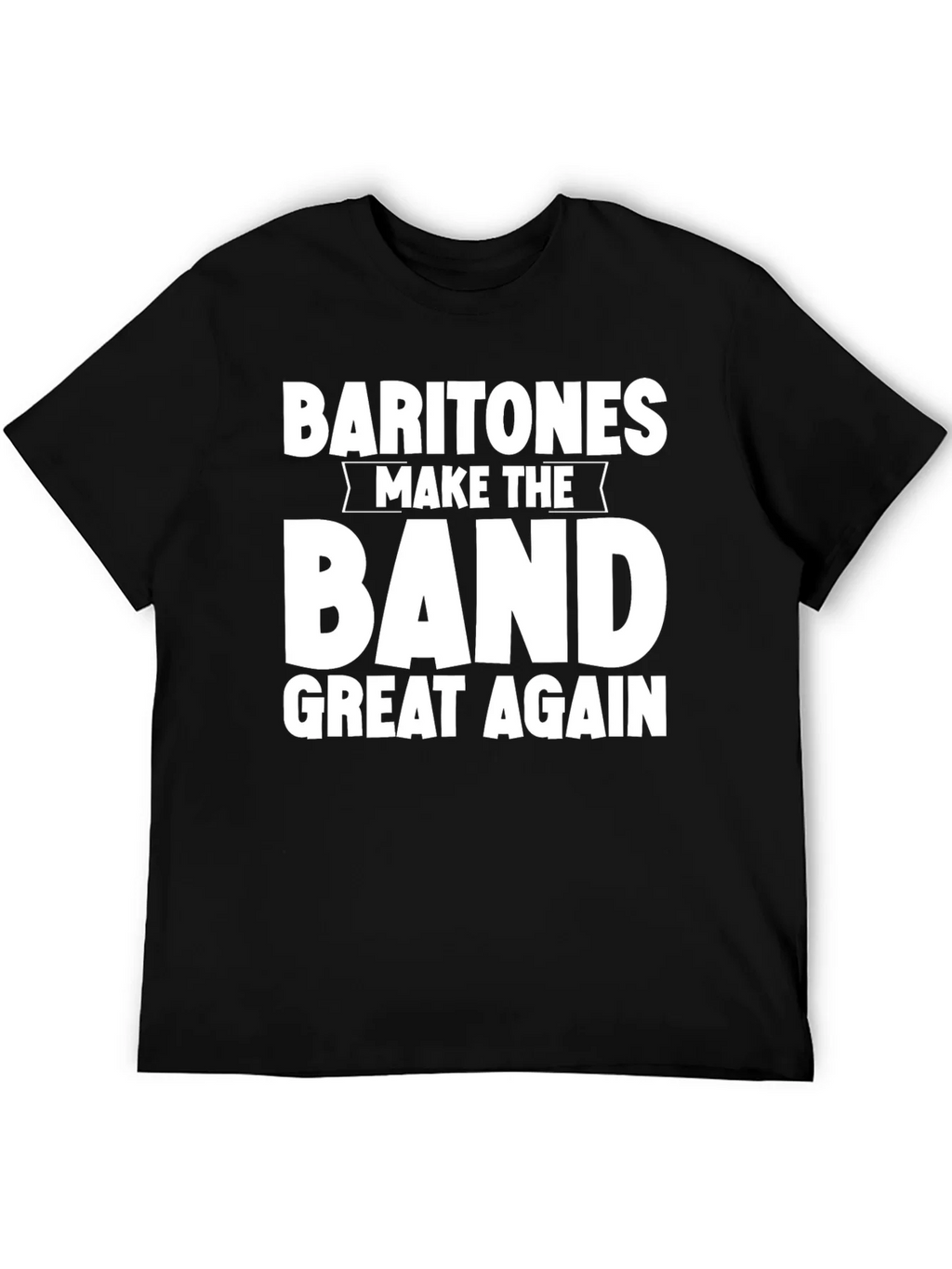 Baritones Make the Band Great Again T-Shirt product image 5