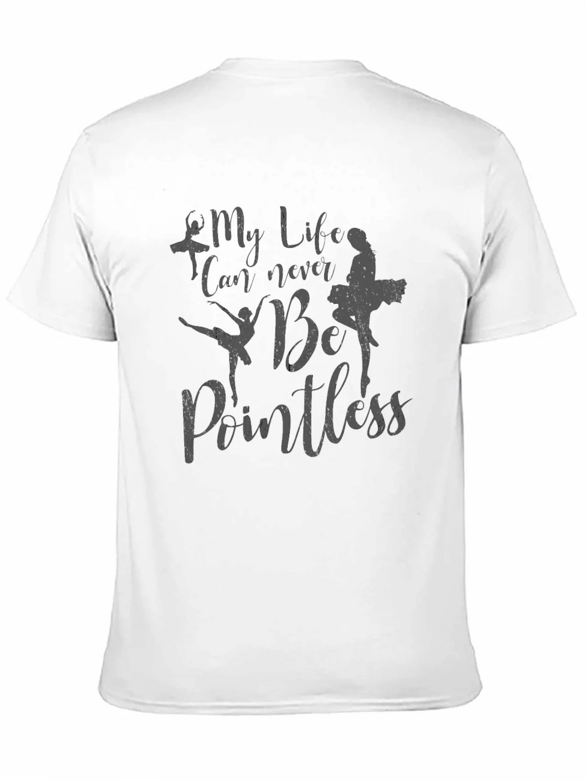 My Life Can Never Be Pointless Ballet T-Shirt product image 10
