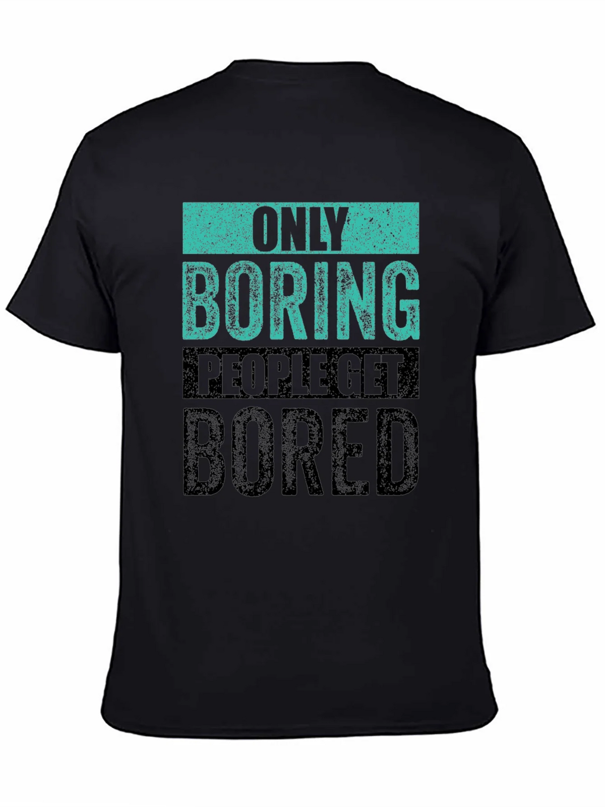Only Boring People Get Bored T-Shirt product image 4