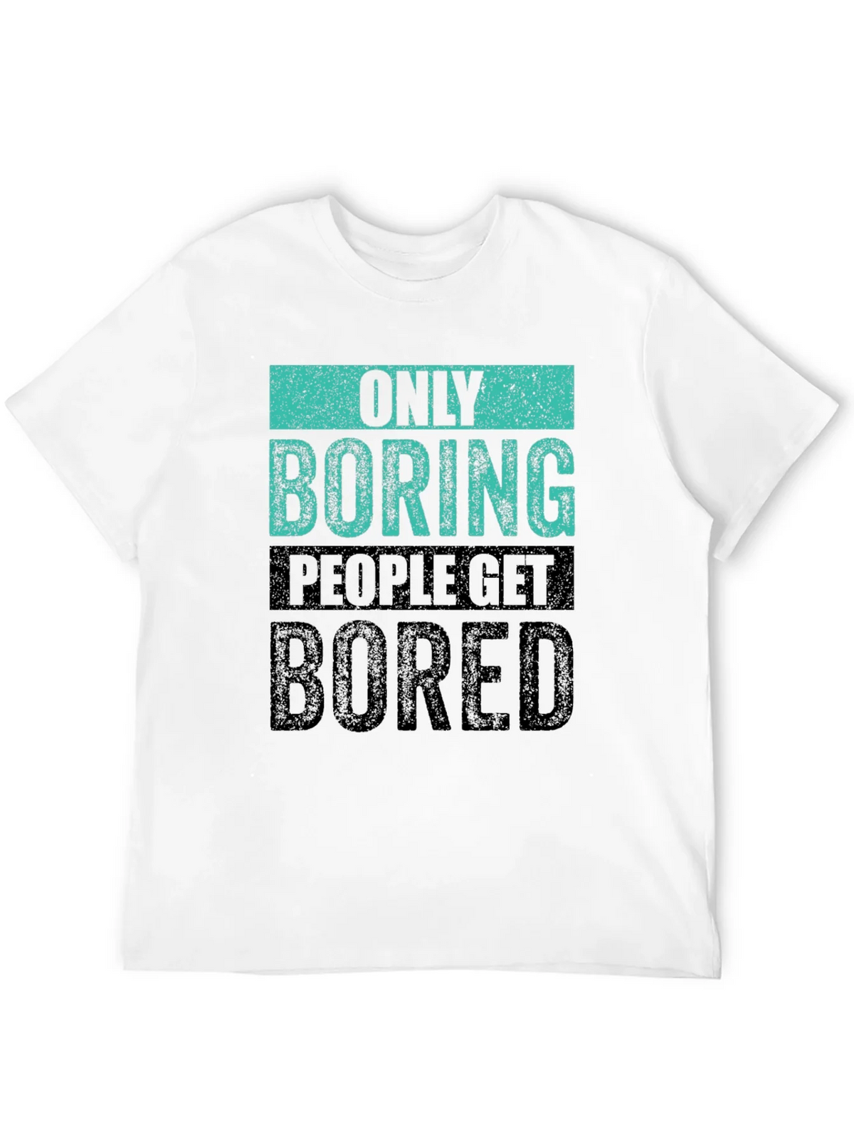 Only Boring People Get Bored T-Shirt product image 11