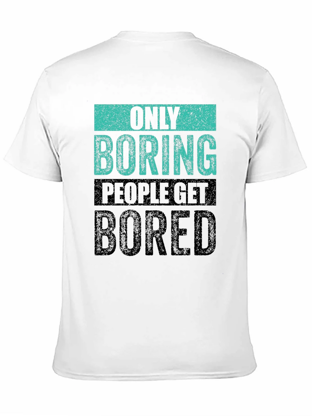 Only Boring People Get Bored T-Shirt product image 10